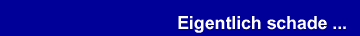Eigentlich schade