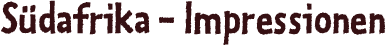 Südafrika-Impressionen